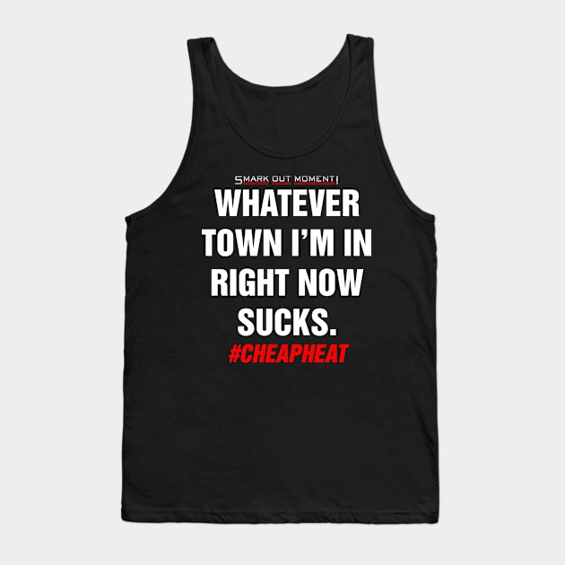 Whatever Town I'm In Right Now Sucks - Cheap Heat Tank Top by Smark Out Moment